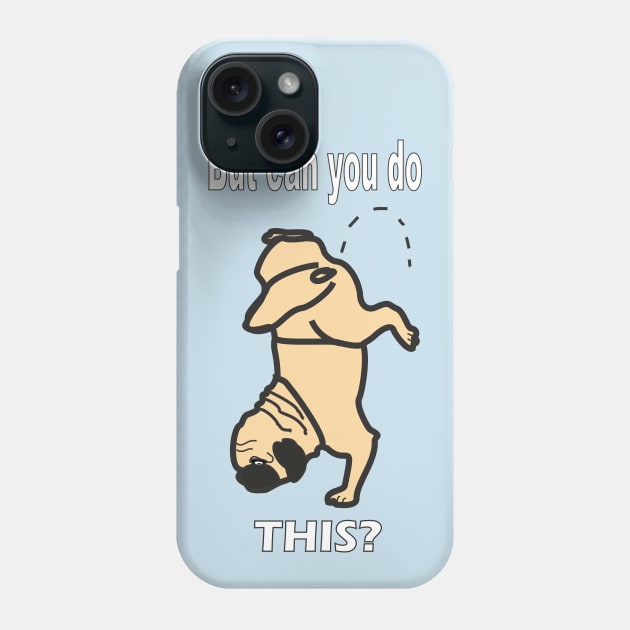 Pug Dog Can You Do This? Phone Case by animalplanet