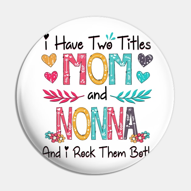 I Have Two Titles Mom And Nonna And I Rock Them Both Wildflower Happy Mother's Day Pin by KIMIKA