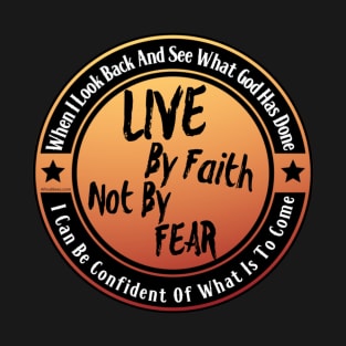 Live By Faith Not By Fear T-Shirt