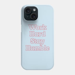 WORK HARD STAY HUMBLE Phone Case