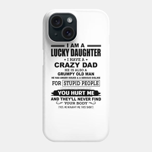 I Am A Lucky Daughter I Have A Crazy Grumpy Old Dad Phone Case by Brodrick Arlette Store