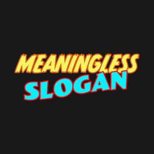 Meaningless Slogan T-Shirt