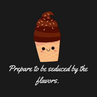 Prepare to be seduced by the flavors. T-Shirt