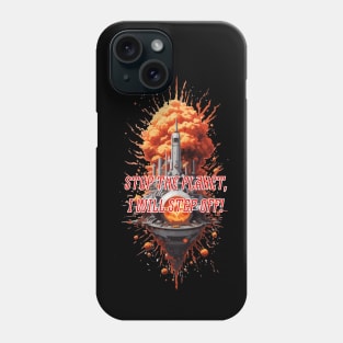 Stop the planet, I will step off! Phone Case