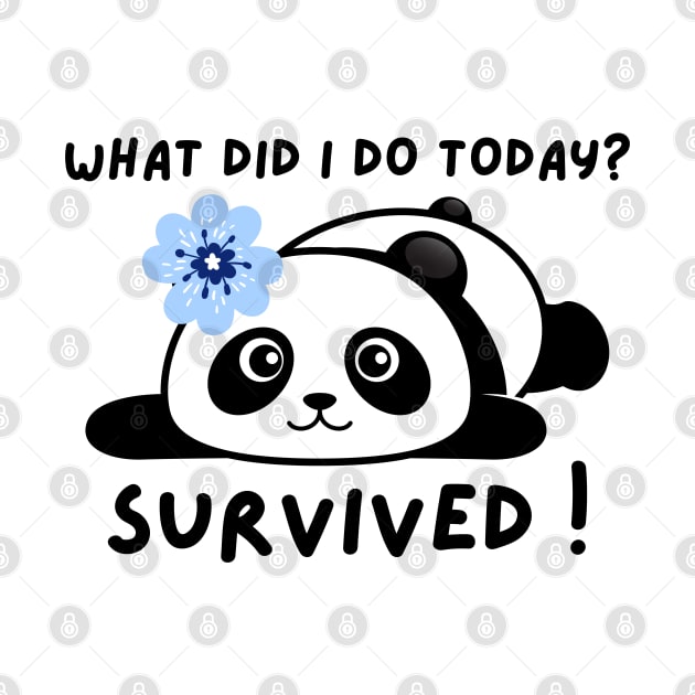 Funny panda meme what did I do today? survived ! by P-ashion Tee