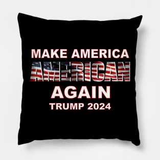 Make America AMERICAN again - TRUMP 2024 Pillow