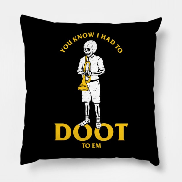 You Know I Had To Doot To Em Pillow by dumbshirts