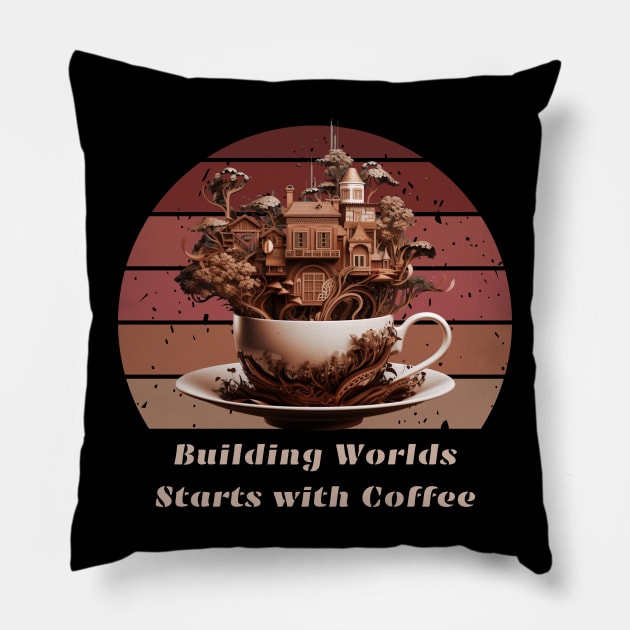 Building Worlds Starts with Coffee Coffee Lovers Pillow by Positive Designer