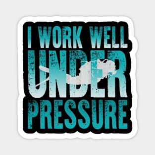I Work Well Under Pressure Scuba Diver Magnet