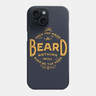 Once You Wear A Beard Nothing Will Ever Be The Same Phone Case