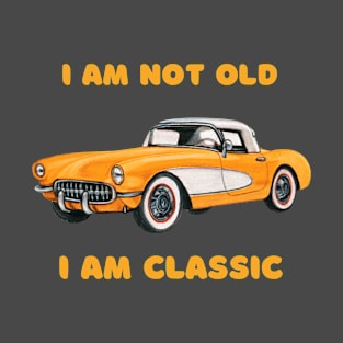 i am not old but classic T-Shirt