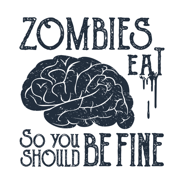 Zombies Eat Brain, So You Should be Fine, Black Design by ArtStellar
