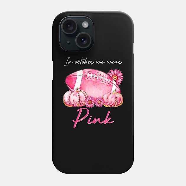 In October We Wear Pink Football Pumpkin Breast Cancer Phone Case by mccloysitarh