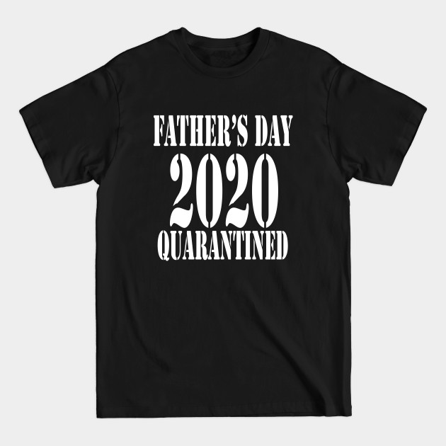 Discover Fathers Day 2020 Quarantine - Fathers Day Quarantine - T-Shirt