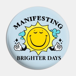 Manifesting Brighter Days Pin