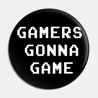 Gamers gonna Game Pin