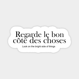 Regarde le bon cote des choses - look on the bright side of things Magnet