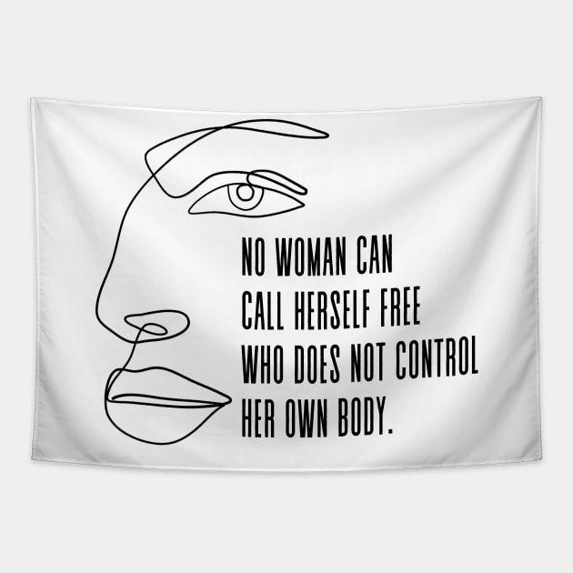 No woman can call herself free who does not own and control her body - Pro Choice Freedom Margaret Sanger quote Tapestry by Everyday Inspiration