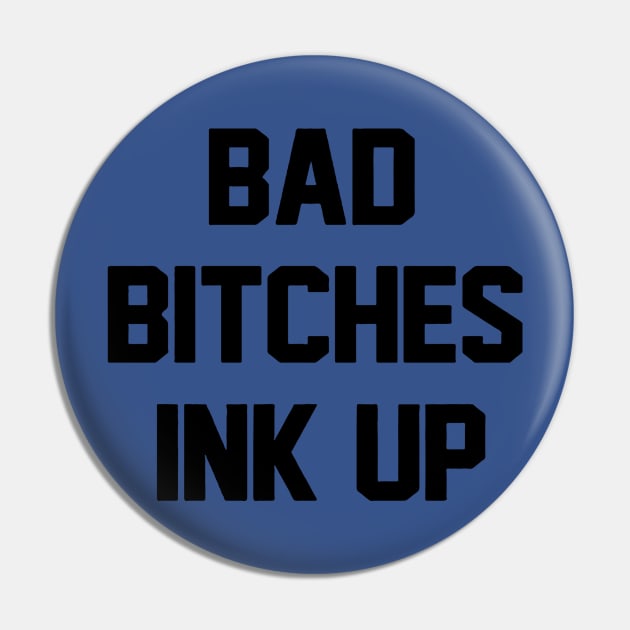 Bad Bitches ink up Pin by honghaisshop