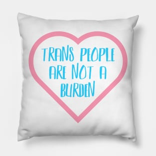 Trans People Are Not A Burden Pillow