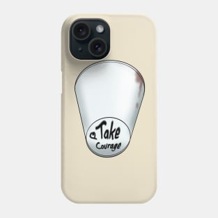 Take Courage (Coffee Cup) Phone Case