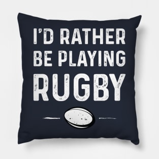 Rather Be Playing Rugby Pillow