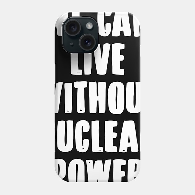 We Can Without Nuclear Power Phone Case by Ramateeshop