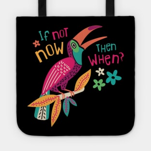 If Not Now Then When? Tote