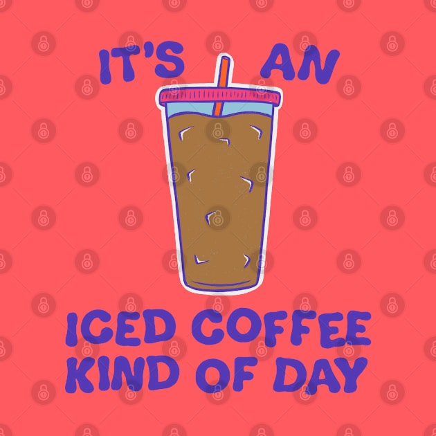 It's An Iced Coffee Kind Of Day (2023) by cecececececelia