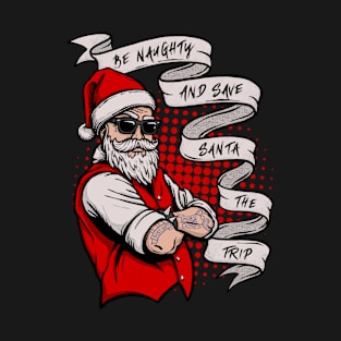 Be Naughty And Save Santa The Trip T-Shirt