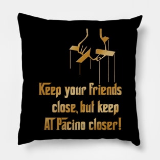 Friends Close Al Pacino closer Pillow