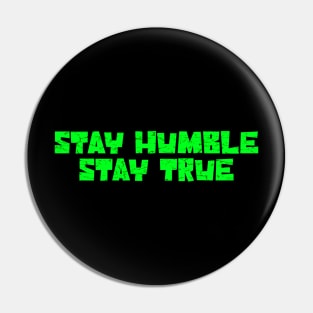 Stay humble stay true green Pin