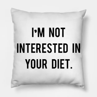 I'm not interested in your diet. Pillow