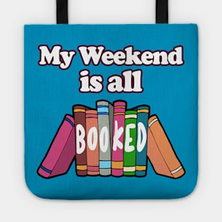 My Weekend Is All Booked  -  Bookworm/Book Lover Design Tote