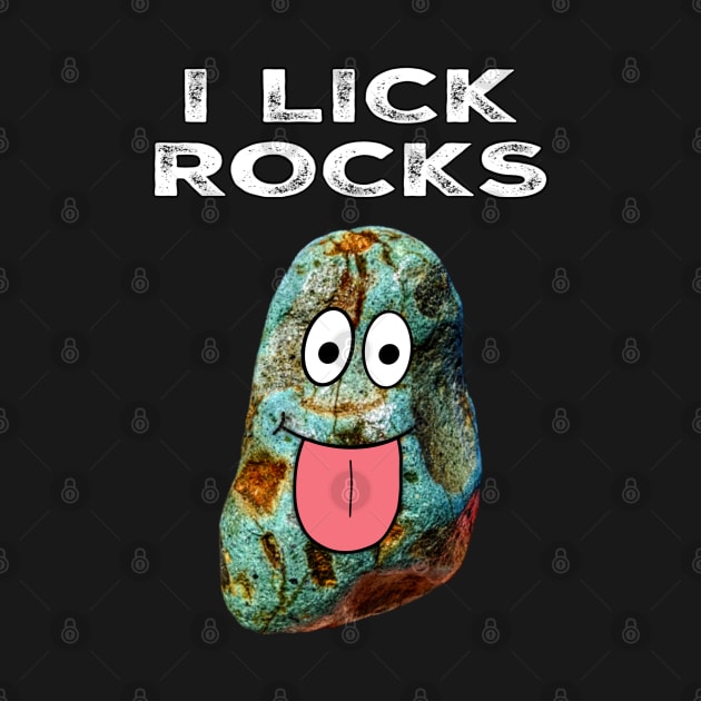 I LICK ROCKS Funny Rockhound Geology Rockhounding Gift by Laura Rucker