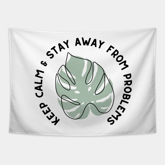 Keep Calm and Stay Away from Problems - Monstera Leaf Plant Design - Black and Green Tapestry by SayWhatYouFeel