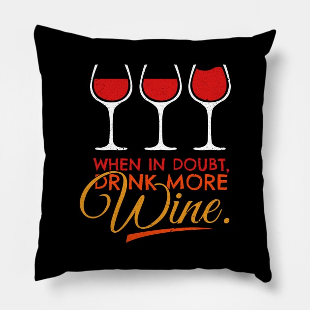 'When In Doubt Drink More Wine' Funny Wine Gift Pillow by ourwackyhome