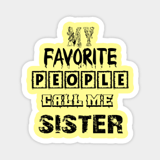 my favorite people call me sister first time sister T-Shirt Magnet