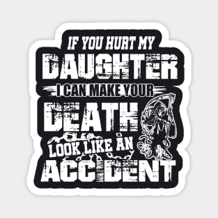 If You Hurt My Daughter I Can Make Your Death Look Like An Accident Daughter Magnet