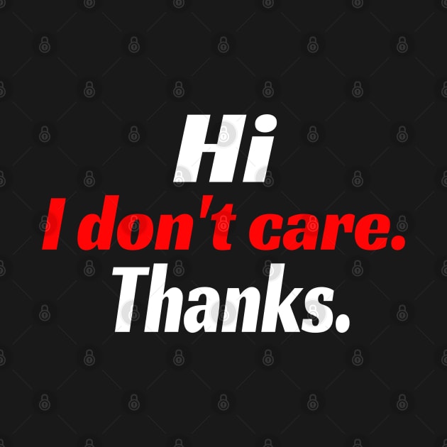 Hi I Don't Care. Thanks. Funny by Carantined Chao$