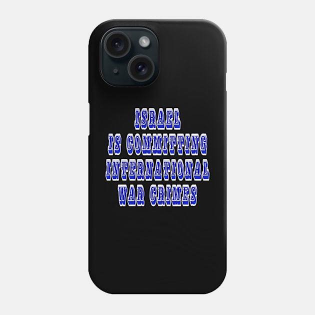 Israel Bombs Is Committing International War Crimes - Back Phone Case by SubversiveWare