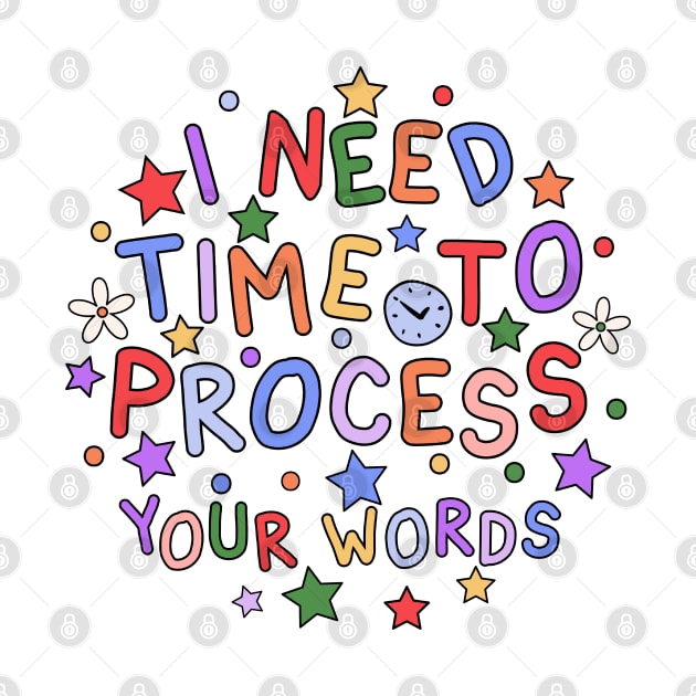 I Need Time To Process Your Words - Processing Disorder Awareness by InclusivePins