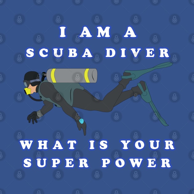 I Am A Scuba Diver What Is Your Super Power by KeysTreasures