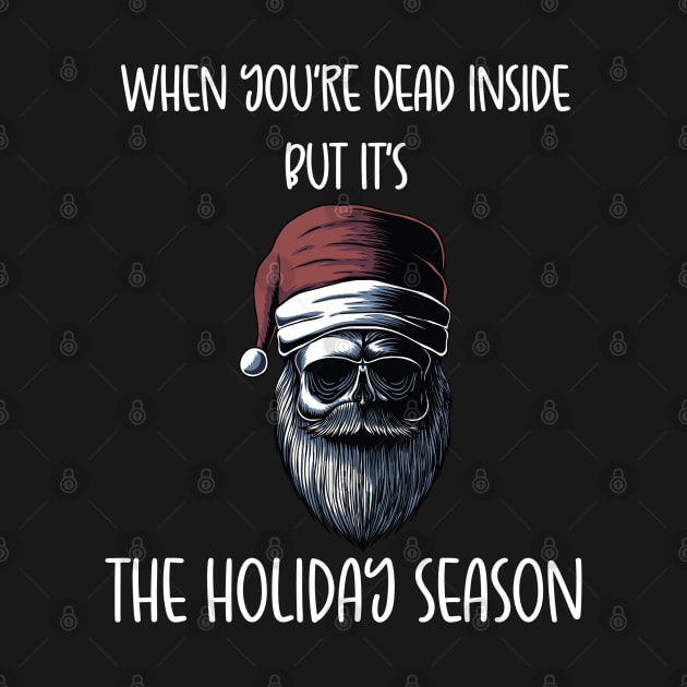 When You're Dead Inside But It's The Holiday Season / Scary Dead Skull Santa Hat Design Gift / Funny Ugly Christmas Skeleton by WassilArt