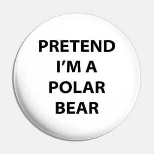 Pretend I'm A Polar Bear Pin