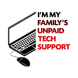 I'm my family's unpaid tech support T-Shirt