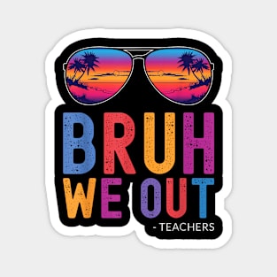 Bruh We Out Teachers Summer Last Day Of School Men Women Kid Magnet