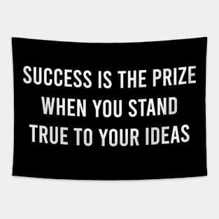 Success Is The Prize When You Stand True To Your Ideas Tapestry