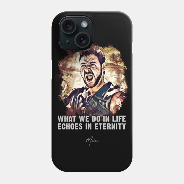 Maximus ➠ What we do in life Echoes in eternity ➠ famous movie quote Phone Case by Naumovski
