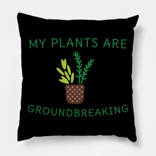 My plants are groundbreaking! Pillow